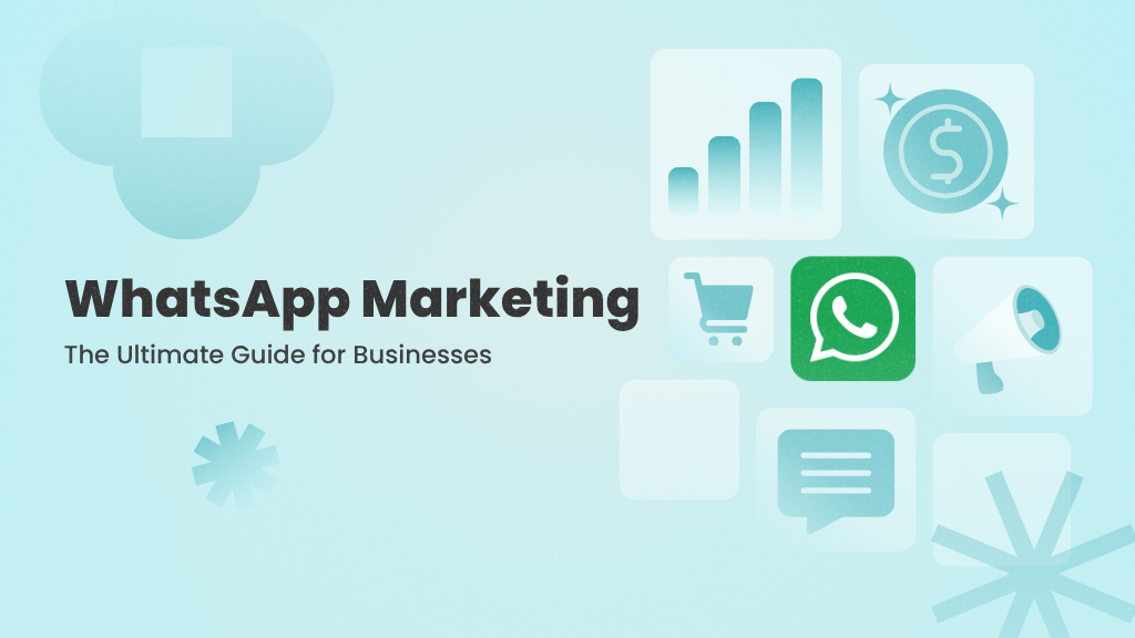 WhatsApp Marketing: The Ultimate Guide for 2025 & Beyond
