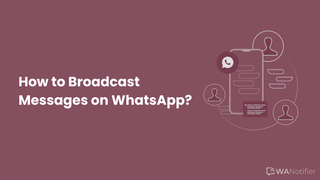 How to Broadcast Messages on WhatsApp: A Complete Guide