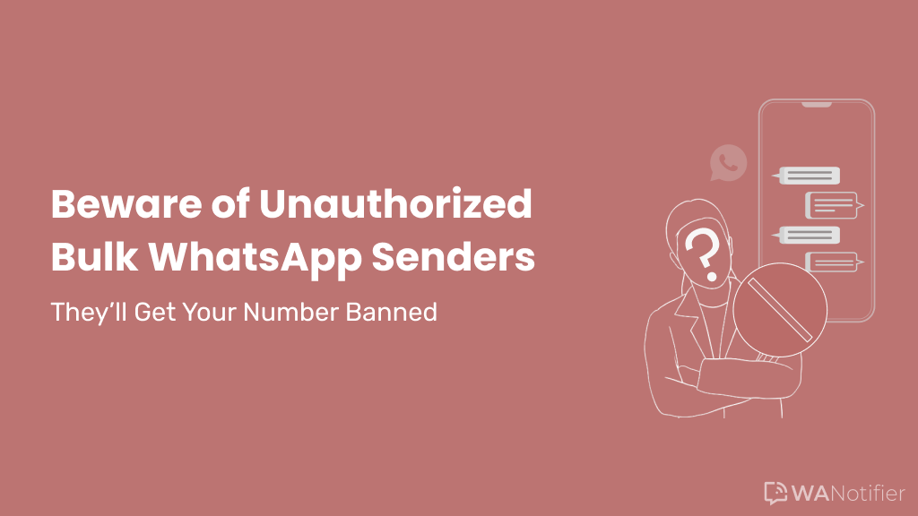 Beware of Unauthorized Bulk WhatsApp Senders: They’ll Get Your Number Banned