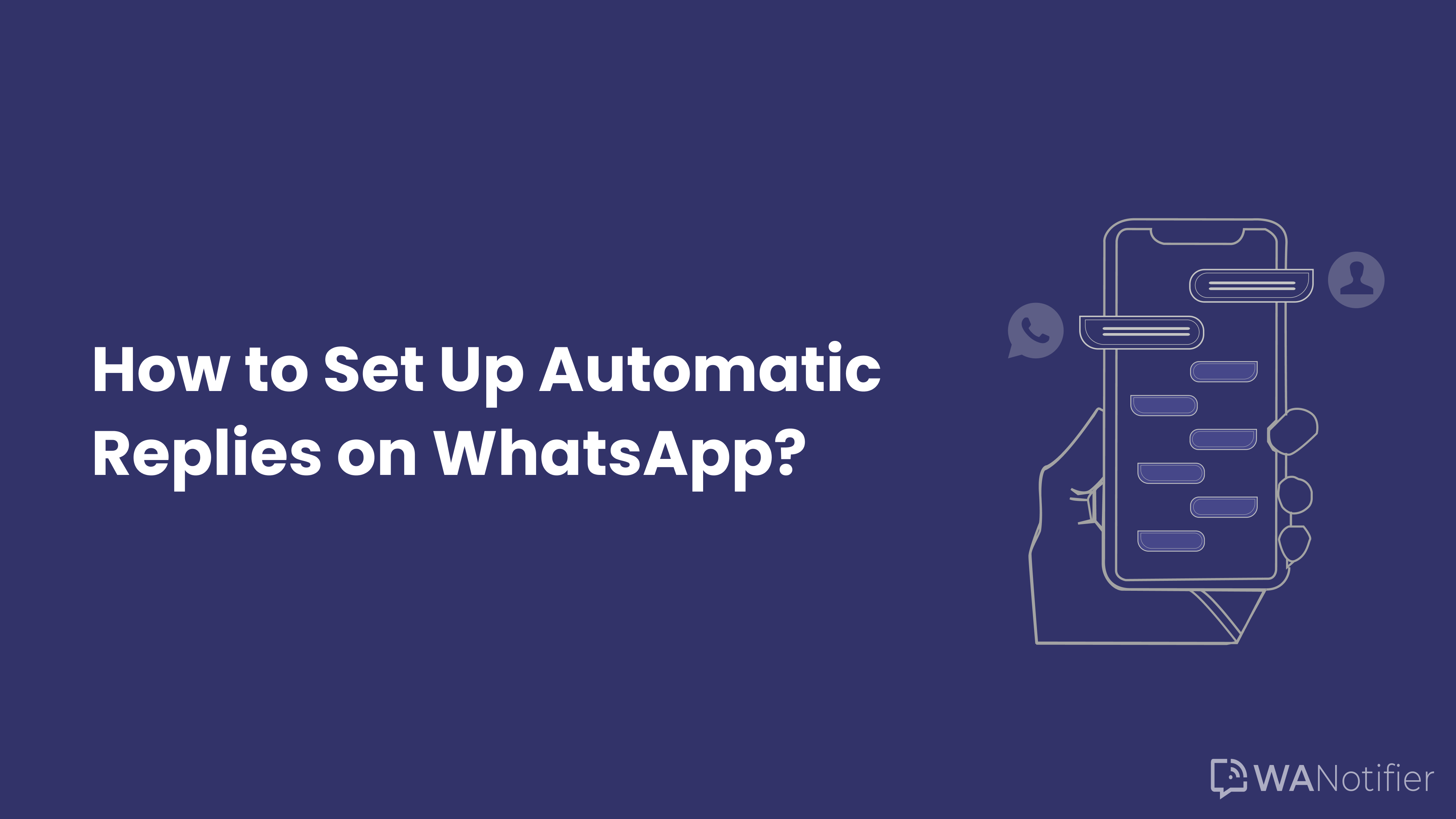 How to Set Up Automatic Replies on WhatsApp? - WANotifier