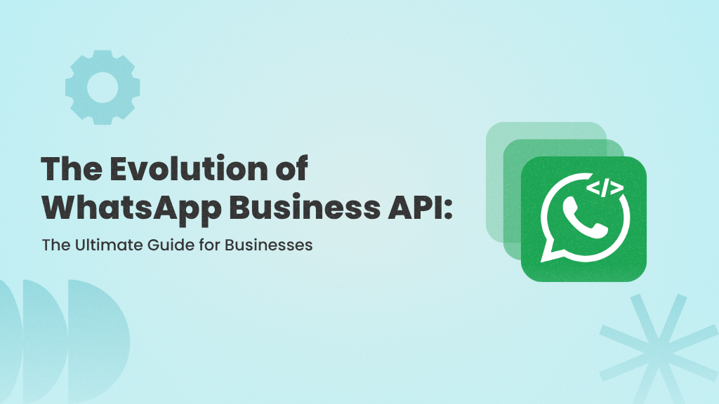 The Evolution of WhatsApp Business API: Past, Present, and Future