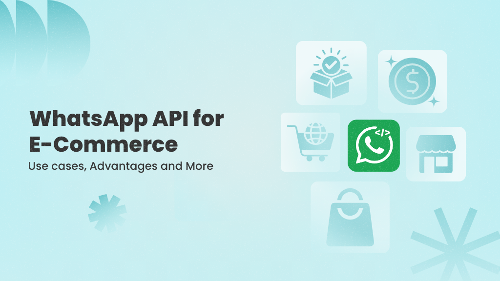WhatsApp API for E-Commerce: Use Cases, Advantages, and More